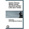 Santa Teresa Being Some Account Of Her Life And Times door Gabriela Cunninghame Graham