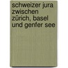 Schweizer Jura zwischen Zürich, Basel und Genfer See door Ueli Hintermeister