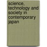 Science, Technology And Society In Contemporary Japan door Shigeru Nakayama