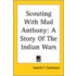 Scouting With Mad Anthony: A Story Of The Indian Wars