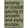 Scrying Or Crystal Gazing In Ancient And Early Europe by Theodore Besterman