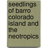 Seedlings Of Barro Colorado Island And The Neotropics by Nancy C. Garwood