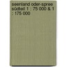 Seenland Oder-Spree Südteil 1 : 75 000 & 1 : 175 000 by Unknown