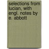 Selections From Lucian, With Engl. Notes By E. Abbott door Lucianus