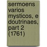 Sermoens Varios Mysticos, E Doutrinaes, Part 2 (1761) door Lourenco De Santa Thereza