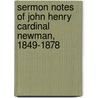 Sermon Notes of John Henry Cardinal Newman, 1849-1878 door John Henry Newman