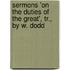 Sermons 'On The Duties Of The Great', Tr., By W. Dodd