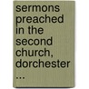 Sermons Preached In The Second Church, Dorchester ... door James H. (James Howard) Means