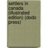 Settlers In Canada (Illustrated Edition) (Dodo Press) by Frederick Marryat