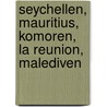 Seychellen, Mauritius, Komoren, La Reunion, Malediven door Heidrun Oberg