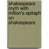 Shakespeare Myth With Milton's Epitaph On Shakespeare door Edwin Durning-Lawrence