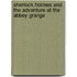 Sherlock Holmes and the Adventure at the Abbey Grange