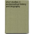 Short Studies In Ecclesiastical History And Biography