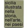 Sicilia Illustrata Nella Storia, Nell'arte, Nei Paesi by Gustavo Chiesi