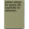 Sieben Pfoten für Penny 26. Nachhilfe für Elefanten by Thomas Brezina