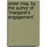 Sister May, by the Author of 'margaret's Engagement'. door Catherine Simpson Wynne