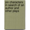 Six Characters in Search of an Author and Other Plays by Luigi Dirandello