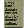 Sixteen Public Domain One-Act Plays by Modern Authors door Onbekend