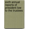Sixth Annual Reports Of President Low To The Trustees door Columbia University