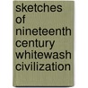 Sketches Of Nineteenth Century Whitewash Civilization door William Chapman