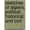 Sketches of Algiers, Political, Historical, and Civil door William Shaler