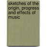 Sketches of the Origin, Progress and Effects of Music door Richard Eastcott