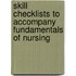 Skill Checklists to Accompany Fundamentals of Nursing
