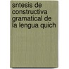 Sntesis de Constructiva Gramatical de La Lengua Quich door Juan Fern ndez Ferraz