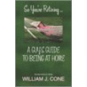 So You'Re Retiring ... A Guy's Guide To Being At Home by William J. Cone