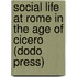 Social Life At Rome In The Age Of Cicero (Dodo Press)