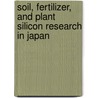 Soil, Fertilizer, and Plant Silicon Research in Japan door Jian Feng Ma