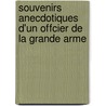 Souvenirs Anecdotiques D'Un Offcier de La Grande Arme door Louis Gabriel Montigny