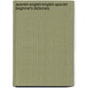 Spanish-English/English-Spanish Beginner's Dictionary by Olivia Munoz