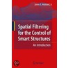 Spatial Filtering For The Control Of Smart Structures door Jr. James E. Hubbard