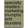 Specialty Retailers - Marketing Triumphs And Blunders by Ronald D. Michman
