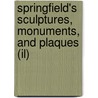 Springfield's Sculptures, Monuments, and Plaques (Il) door Roberta Volkmann