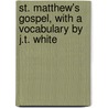 St. Matthew's Gospel, with a Vocabulary by J.T. White door Sean Matthews