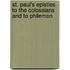 St. Paul's Epistles To The Colossians And To Philemon