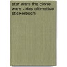 Star Wars The Clone Wars - Das ultimative Stickerbuch door Heather Scott