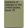 Statistics Of Railways In The United States, Issue 18 by United States.