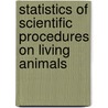 Statistics Of Scientific Procedures On Living Animals door Great Britain. Home Office