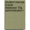 Student Manual Oracle Database 10g.  Administration I door M.G. Sideris