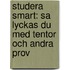 Studera Smart: Sa Lyckas Du Med Tentor Och Andra Prov