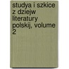 Studya I Szkice Z Dziejw Literatury Polskij, Volume 2 door Piotr Chmielowski