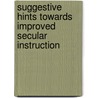 Suggestive Hints Towards Improved Secular Instruction door Richard Dawes