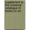Supplement To The Universal Catalogue Of Books On Art by John Hungerford Pollen