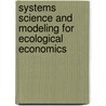 Systems Science And Modeling For Ecological Economics door Alexey Voinov