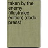 Taken By The Enemy (Illustrated Edition) (Dodo Press) by Professor Oliver Optic