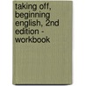 Taking Off, Beginning English, 2nd Edition - Workbook door Newman Christy