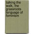 Talking The Walk, The Grassroots Language Of Feminism
